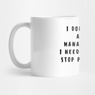 I don´t need anger management. I need people to stop pissing me off. Mug